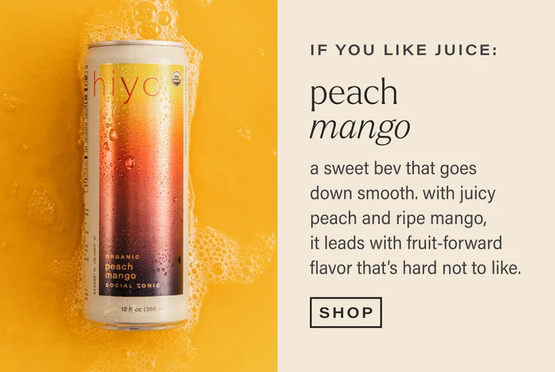 if you like juice: PEACH MANGO. a sweet bev that goes down smooth. with juicy peach and ripe mango, it leads with fruit-forward flavor that's hard not to like. [SHOP]