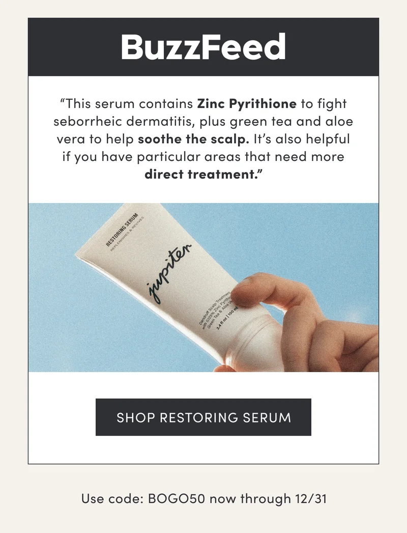 BuzzFeed | “This serum contains Zinc Pyrithione to fight seborrheic dermatitis, plus green tea and aloe vera to help soothe the scalp. It’s also helpful if you have particular areas that need more direct treatment.” | Shop restoring serum