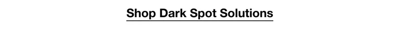 Shop Dark Spot Solutions
