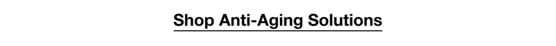 Shop Anti-Aging Solutions