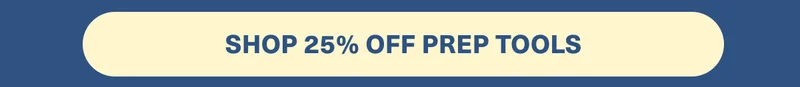 SHOP 25% OFF PREP TOOLS