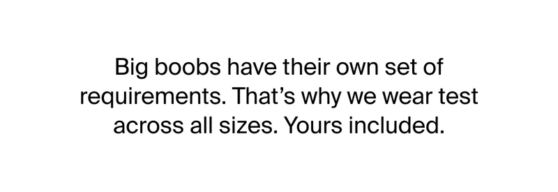 Big boobs have their own set of requirements.