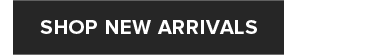 SHOP NEW ARRIVALS