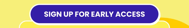 Sign up for early access