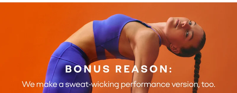 BONUS REASON: We make a sweat-wicking performance version, too.