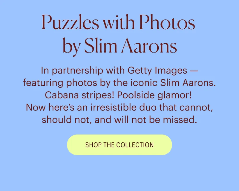 Puzzles with Photos by Slim Aarons - In partnership with Getty Images — featuring photos by the iconic Slim Aarons. Cabana stripes! Poolside glamor!  Now here’s an irresistible duo that cannot, should not, and will not be missed. Shop the Collection