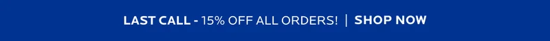 LAST CALL - 15% OFF ALL ORDERS! | SHOP NOW