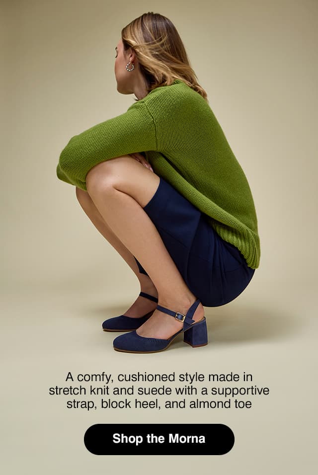 A woman crouching in a green sweater, navy skirt, and the Morna mixed-material Pump in Navy. The email says A comfy, cushioned style made in stretch knit and suede with a supportive strap, block heel, and almond toe Shop the Morna