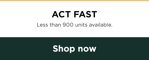 Act fast-- less than 900 units available.