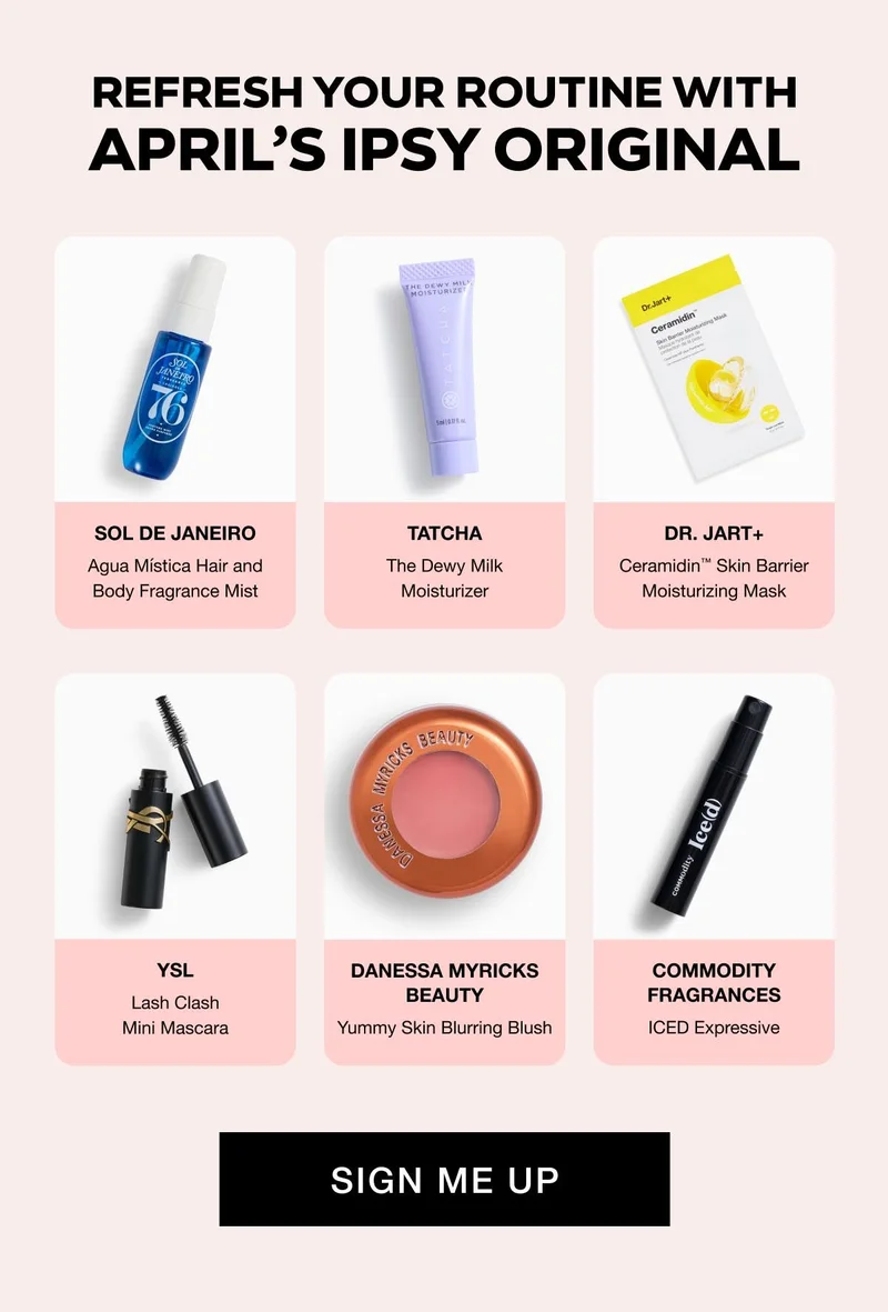 REFRESH YOUR ROUTINE WITH APRILβS IPSY ORIGINAL | DR. BRANDT - Agua MΓstica Hair and Body Fragrance Mist | TATCHA - The Dewy Milk Moisturizer | DR. JART+ - Ceramidinβ’ Skin Barrier Moisturizing Mask | YSL - Lash Clash Mini Mascara | DANESSA MYRICKS BEAUTY - Yummy Skin Blurring Blush | COMMODITY FRAGRANCES - ICED Expressive