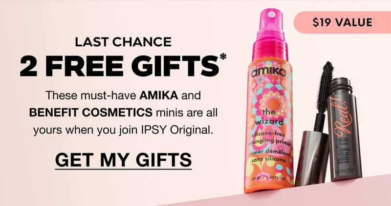 LAST CHANCE 2 FREE gifts* - These must-have AMIKA and BENEFIT COSMETICS minis are all yours when you join IPSY Original. GET MY GIFTS