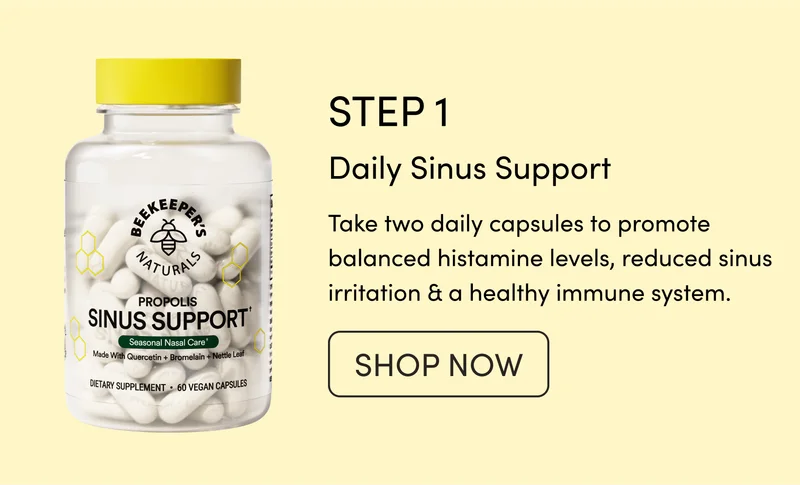 STEP 1 Daily Sinus Support   Take two daily capsules to promote balanced histamine levels, reduced sinus irritation & a healthy immune system.