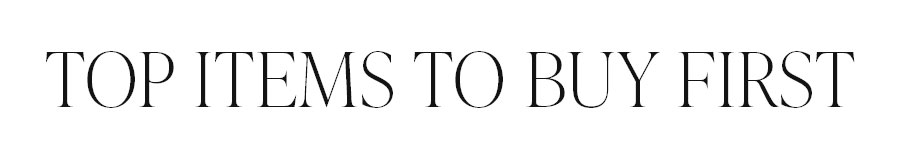 TOP ITEMS TO BUY FIRST