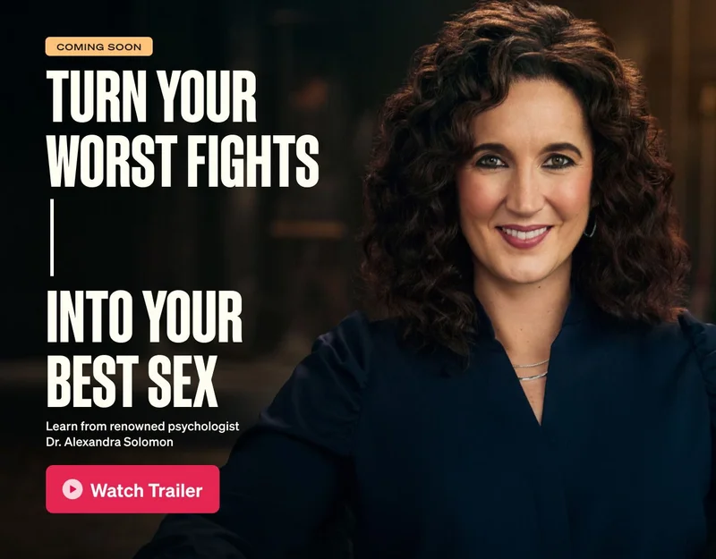 TURN YOUR WORST FIGHTS INTO YOUR BEST SEX. Learn from renowned psychologist Dr. Alexandra Solomon