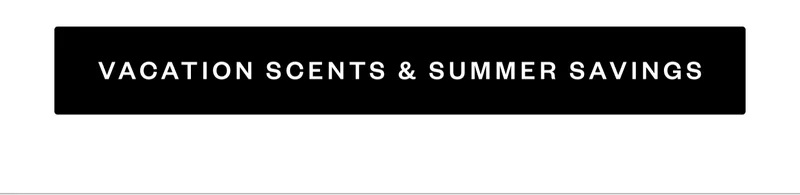 VACATION SCENTS & SUMMER SAVINGS