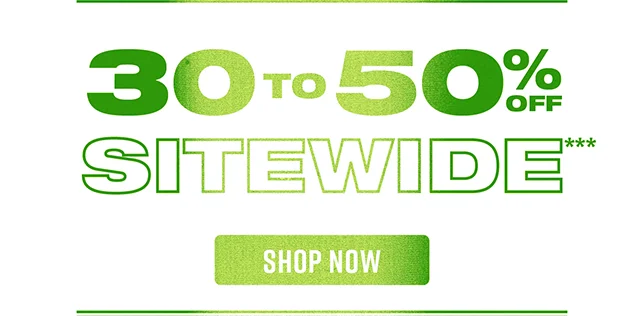 30 to 50% Off Sitewide Shop Now