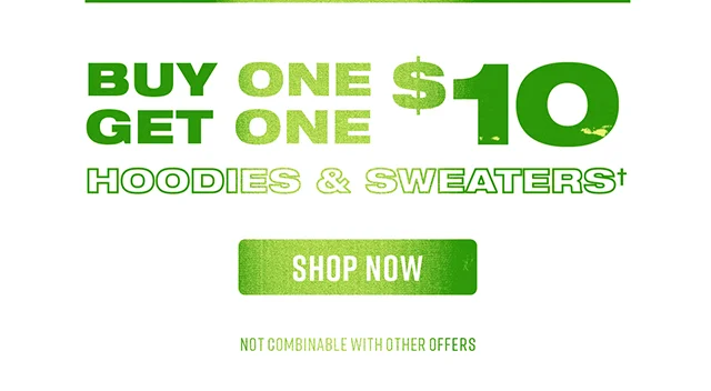 Buy One Get One $10 Hoodies and Sweaters. Shop Now