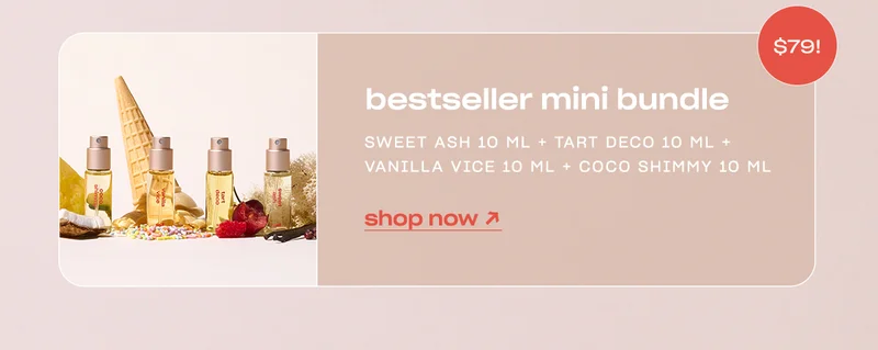 bestseller mini bundle  sweet ash 10 ml + tart deco 10 ml + vanilla vice 10 ml + coco shimmy 10 ml shop now →