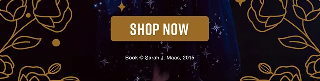 A Court of Thorns and Roses Shop Now
