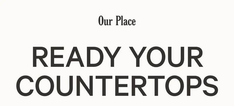 Our Place | Ready your countertops