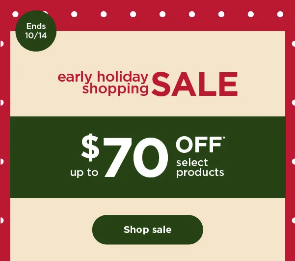Early Holiday Shopping Sale--up to $70 off* select products