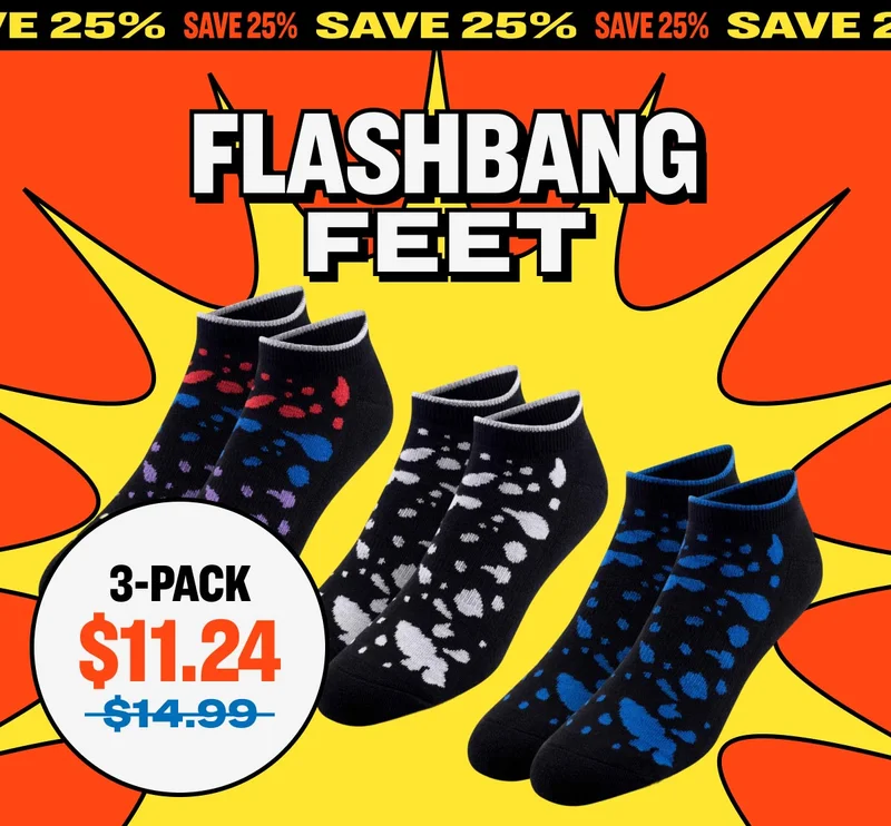 SAVE 25% FLASHBANG FEET SAVE 25%