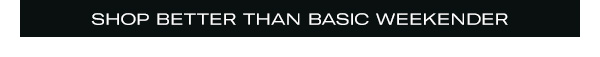 Better Than Basic Weekender