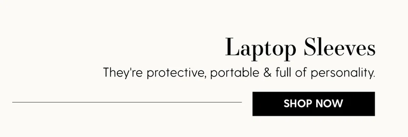 Laptop Sleeves | They're protective, portable & full of personality. | Shop Now