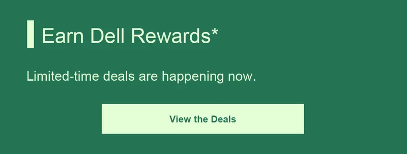 Earn Dell Rewards* | Limited-time deals are happening now. | View the Deals