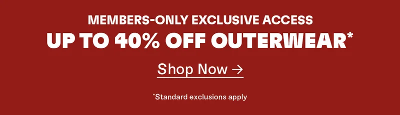 Members-only exclusive access. Up to 40% off* Outerwear. Shop now