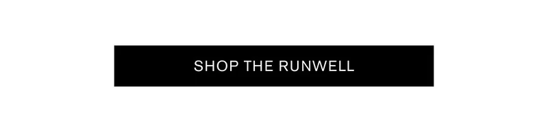 SHOP THE RUNWELL