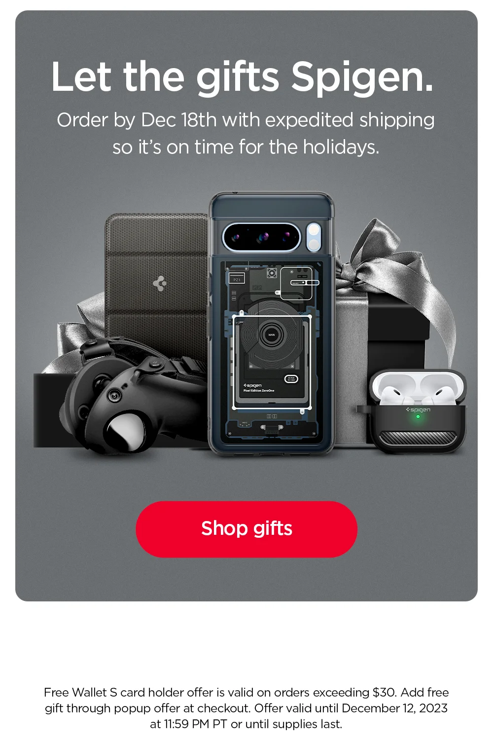Let the gifts Spigen. Order by Dec 18th with expedited shipping so it's on time for the holidays. Shop gifts.