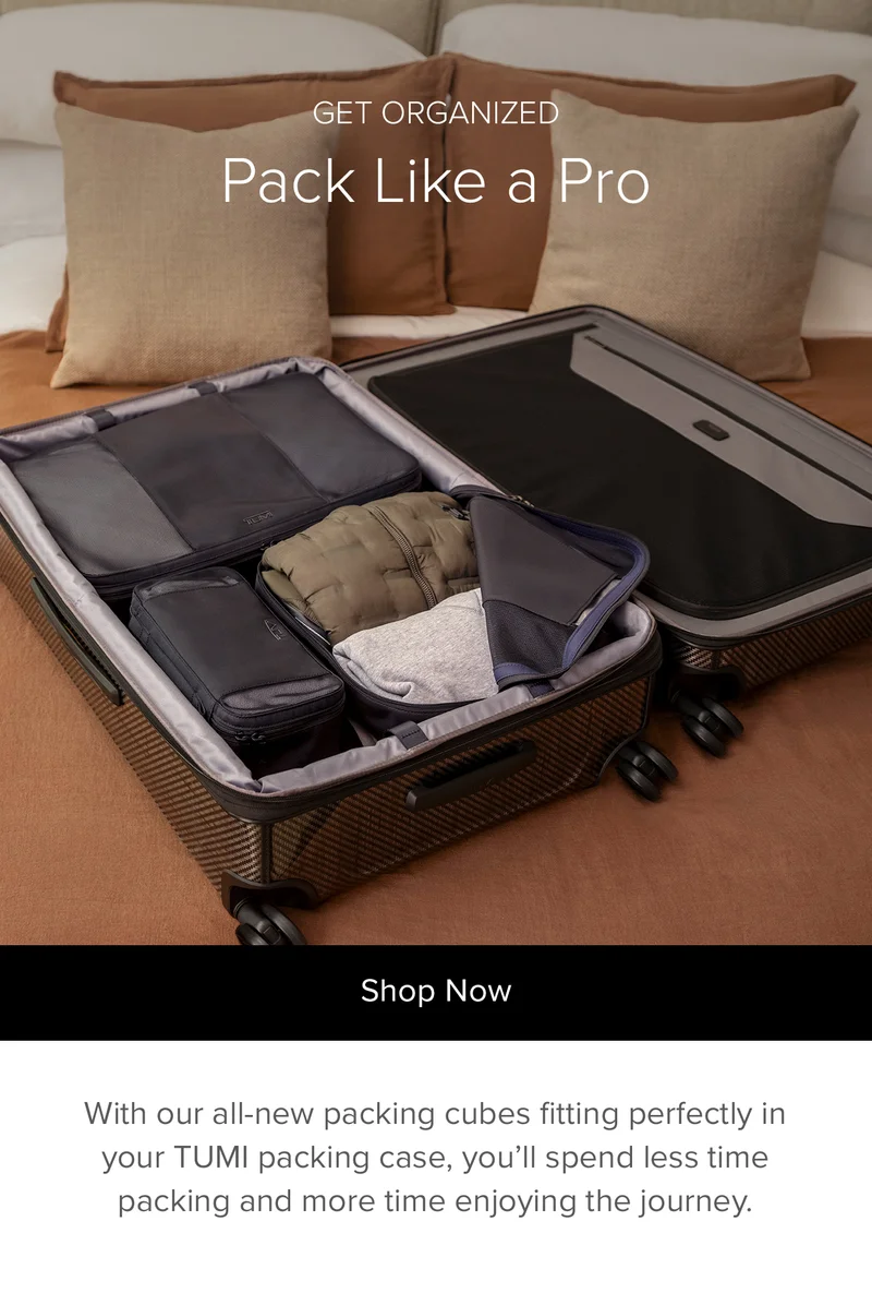 Get Organized: Pack Like a Pro - With our all-new packing cubes fitting perfectly in your TUMI packing case, you'll spend less time packing and more time enjoying the journey.