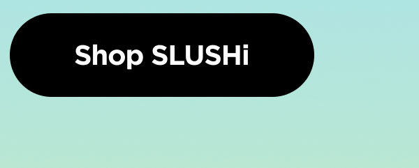 Shop SLUSHi
