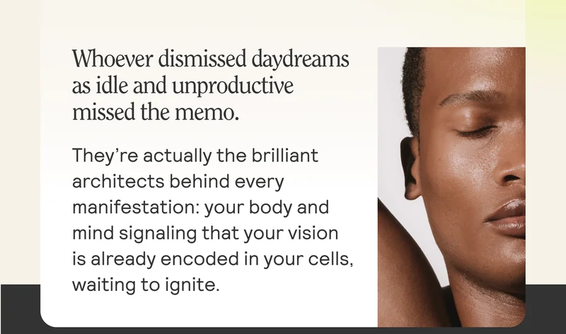 Whoever dismissed daydreams as idle and unproductive missed the memo