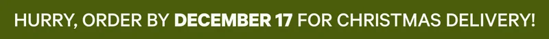 Hurry - Order by December 17 for Christmas Delivery