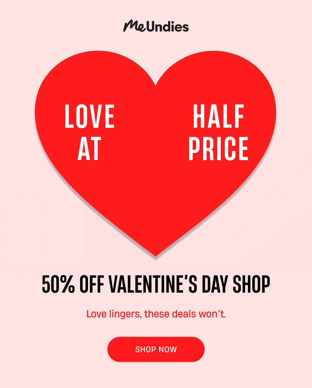 MeUndies | Love at Half price Ends Tomorrow | 50% Off Valentine's Day Shop | Love lingers, these deals won't | Shop Now