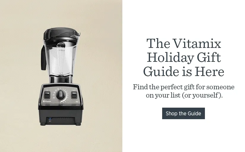 The Vitamix Holiday Gift Guide is Here!