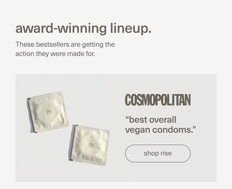 award-winning lineup. These bestsellers are getting the action they were made for. | “best overall vegan condoms.” - Cosmopolitan | [ shop rise ]