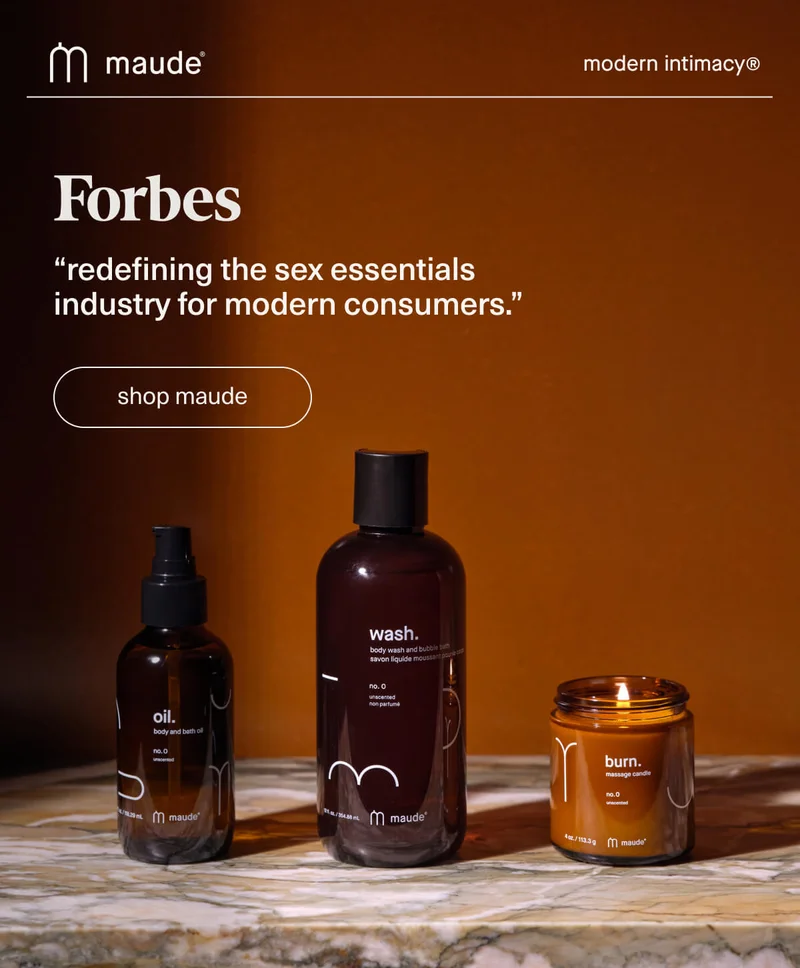 maude | modern intimacy | “redefining the sex essentials industry for modern consumers.” - Forbes | [ shop maude ]