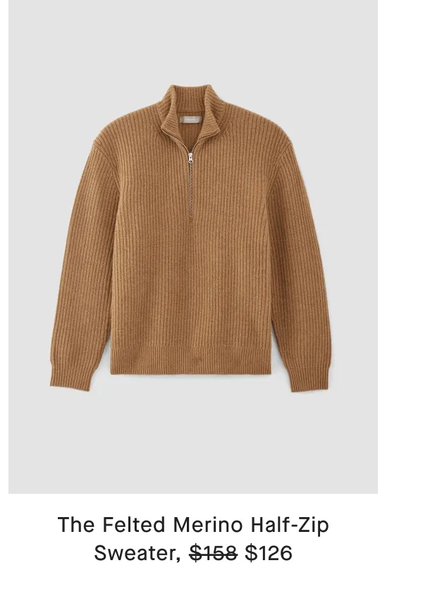 [image]The Felted Merino Half-Zip Sweater