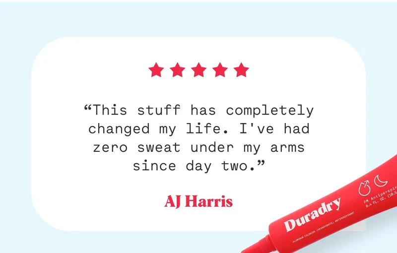 “This stuff has completely changed my life. I've had zero sweat under my arms since day two.” Aj Harris