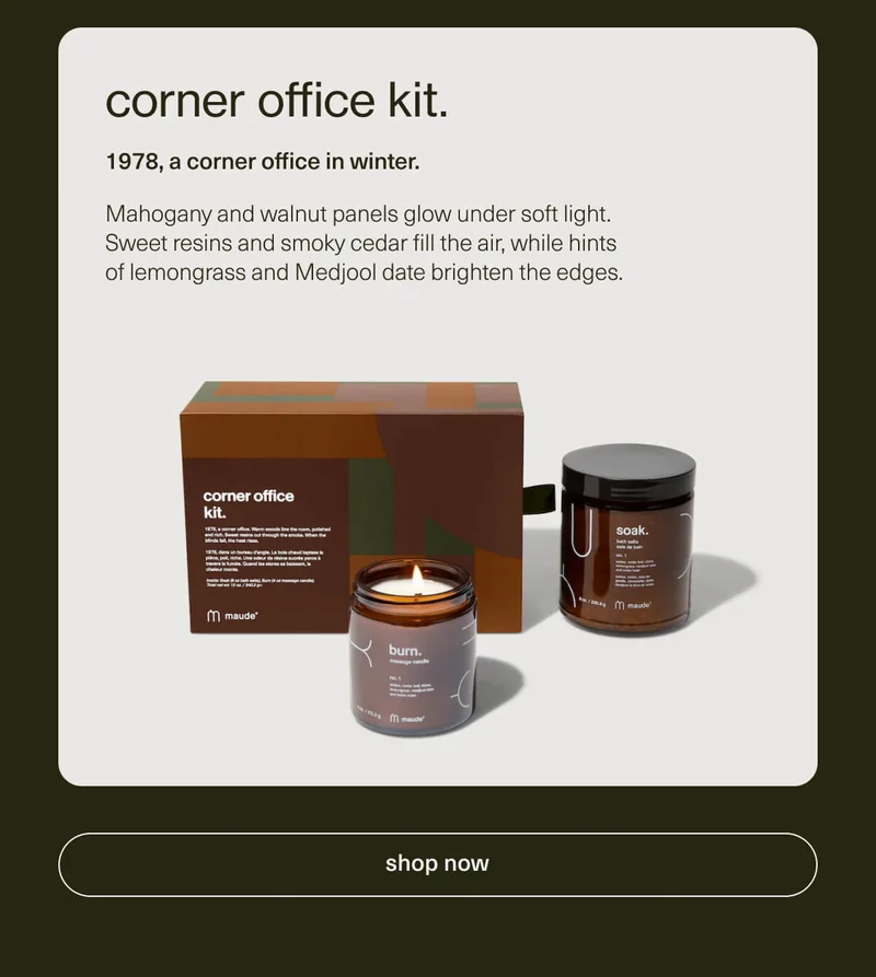 corner office kit. | 1978, a corner office in winter. | Mahogany and walnut panels glow under soft light. Sweet resins and smoky cedar fill the air, while hints of lemongrass and Medjool date brighten the edges. | [ shop now ]