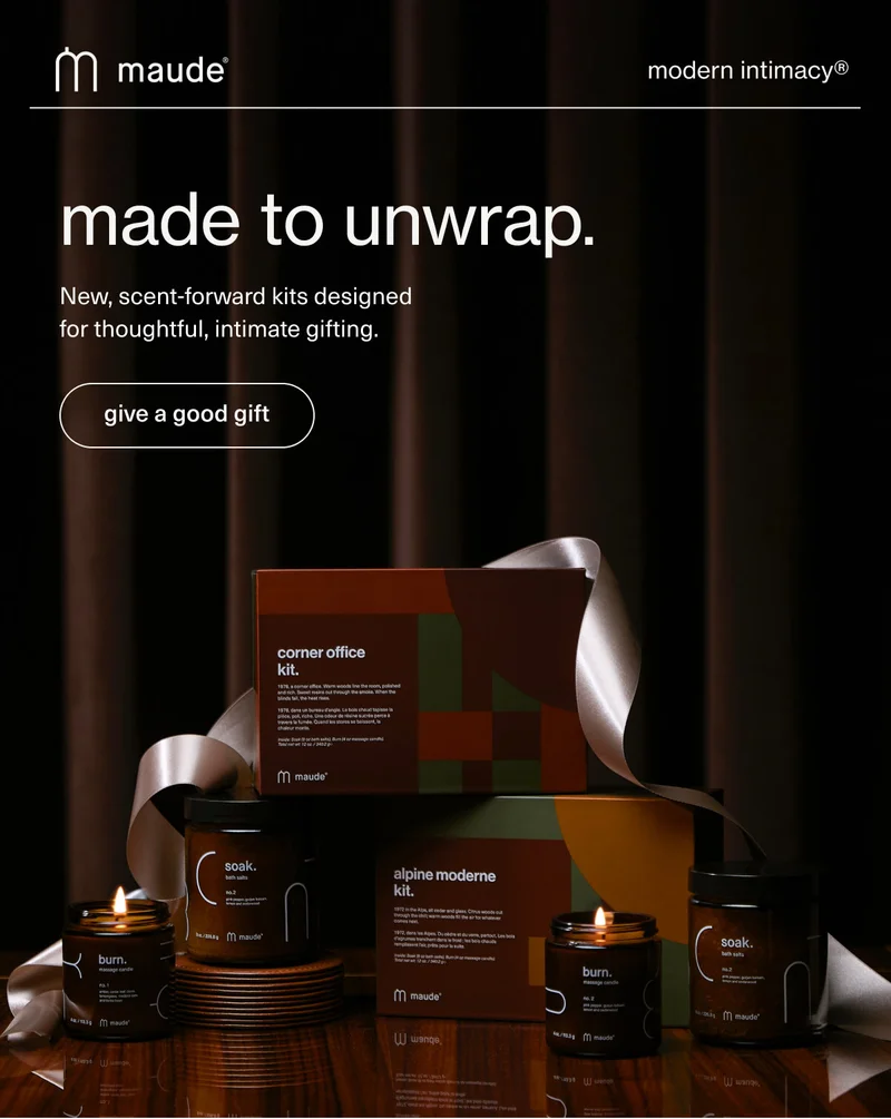 maude | modern intimacy | made to unwrap. | New, scent-forward kits designed for thoughtful, intimate gifting. | [ give a good gift ]