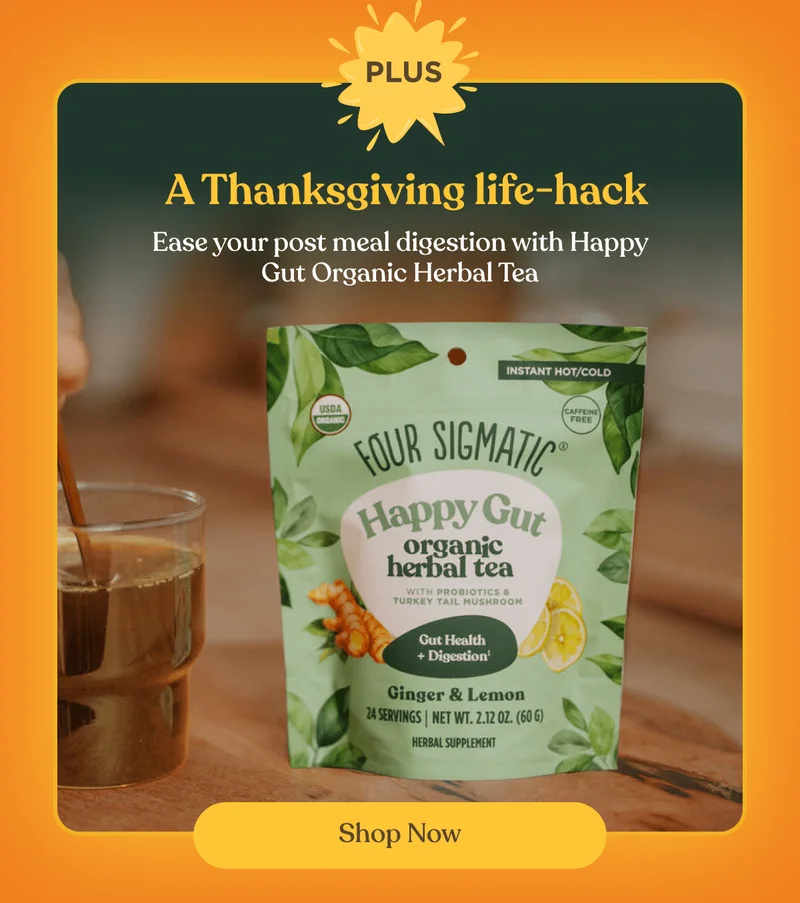 Plus | A Thanksgiving life-hack | Ease your post meal digestion with Happy Gut Organic Herbal Tea | Shop now