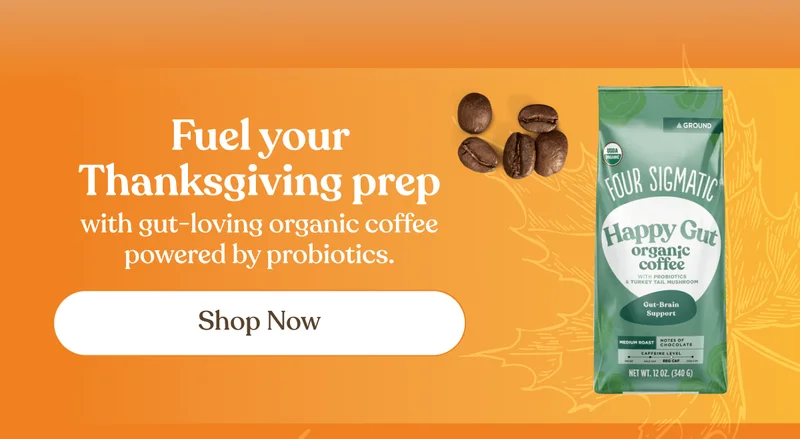Fuel your Thanksgiving prep with gut-loving organic coffee powered by probiotics. | Shop now