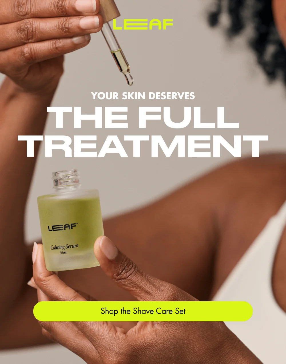 Your Skin Deserves the Full Treatment [ Shop the Shave Care Set ]