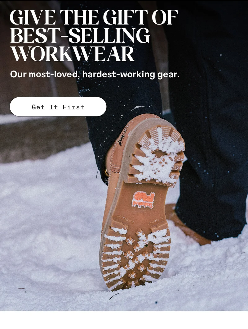 Give the gift of best-selling workwear. Out most-loved, hardest-working gear. Get it first.