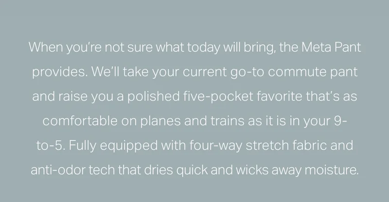 When you're not sure what today will bring, the Meta Pant provides.