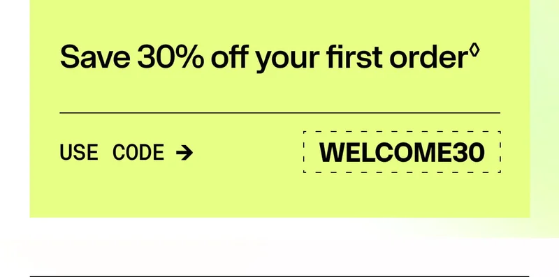 Save 30% off your first order. Use code WELCOME30
